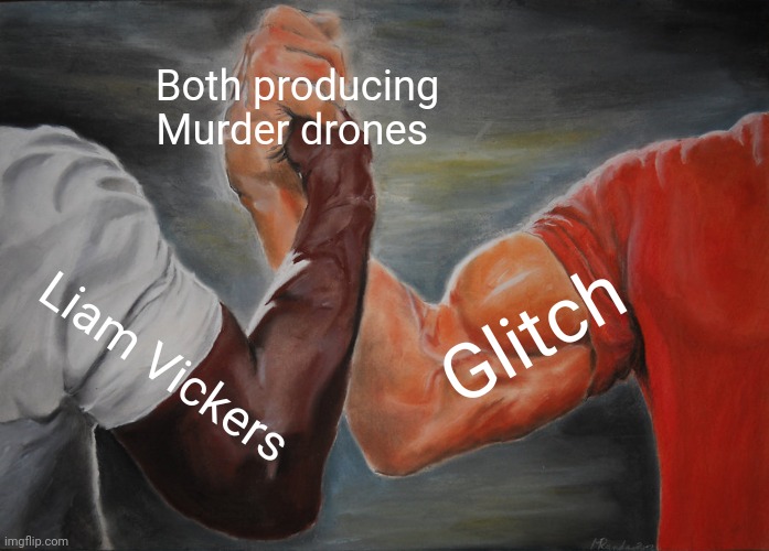 Epic Handshake Meme | Both producing Murder drones; Glitch; Liam Vickers | image tagged in memes,epic handshake,murder drones | made w/ Imgflip meme maker