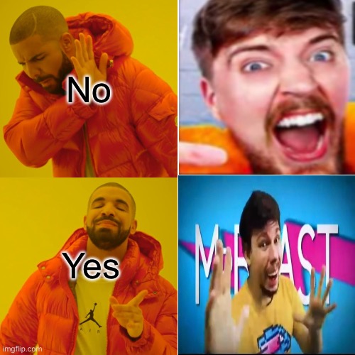 MrBeast or NotMrBeast | No; Yes | image tagged in memes,drake hotline bling | made w/ Imgflip meme maker