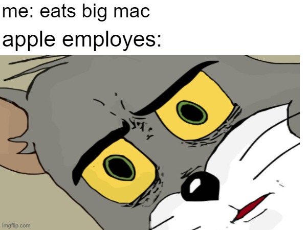 how could anyone eat a MacBook? | me: eats big mac; apple employes: | image tagged in memes,funny,unsettled tom,weird memes | made w/ Imgflip meme maker