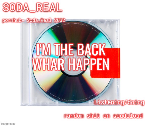 soda temp (Thanks Mozz) | I'M THE BACK
WHAR HAPPEN; random shit on soudcloud | image tagged in soda temp thanks mozz | made w/ Imgflip meme maker