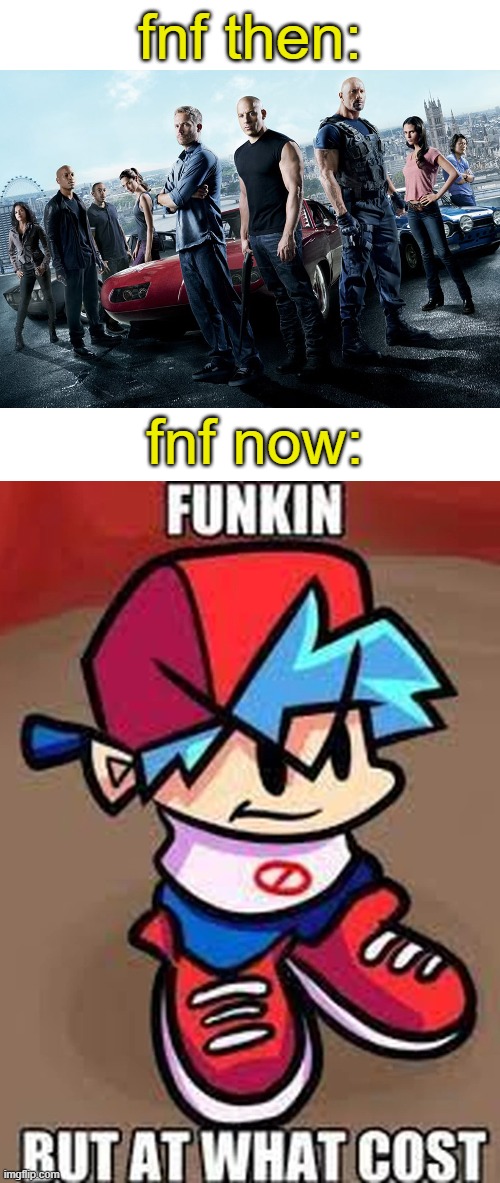 never again | fnf then:; fnf now: | image tagged in fast and furious,fnf | made w/ Imgflip meme maker