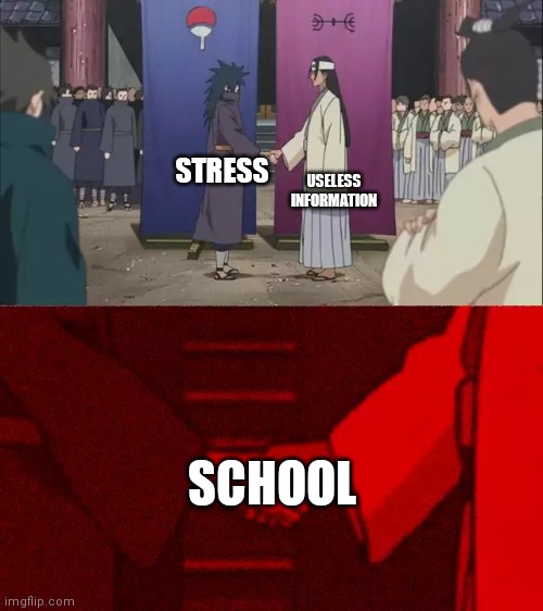 ... | USELESS INFORMATION; STRESS; SCHOOL | image tagged in naruto handshake meme template,school | made w/ Imgflip meme maker