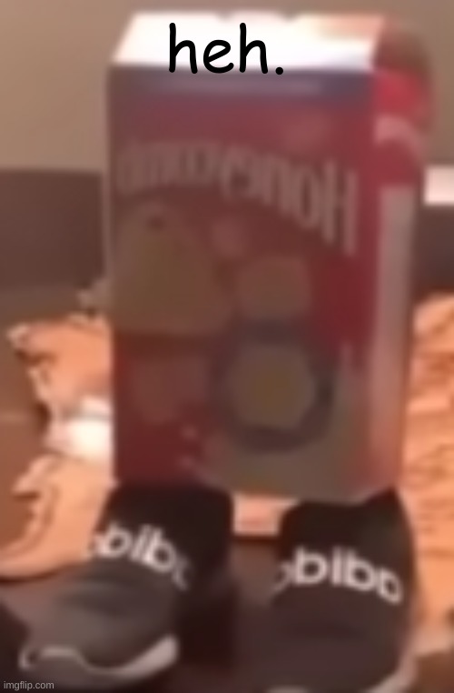 I think fat sweaty black men twerking are sexy af (Ennard-OsDe: Stfu) | heh. | image tagged in homie cereal wid da drippin | made w/ Imgflip meme maker