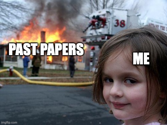Disaster Girl Meme | ME; PAST PAPERS | image tagged in memes,disaster girl | made w/ Imgflip meme maker