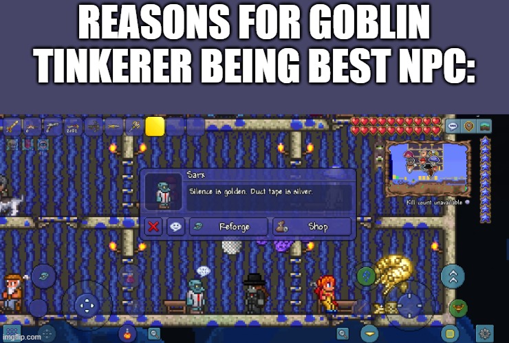 Need I Say More | REASONS FOR GOBLIN TINKERER BEING BEST NPC: | image tagged in terraria | made w/ Imgflip meme maker