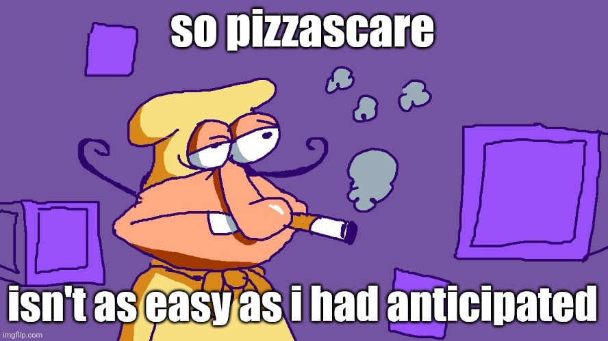Noise du purple carré | so pizzascare; isn't as easy as i had anticipated | image tagged in noise du purple carr | made w/ Imgflip meme maker