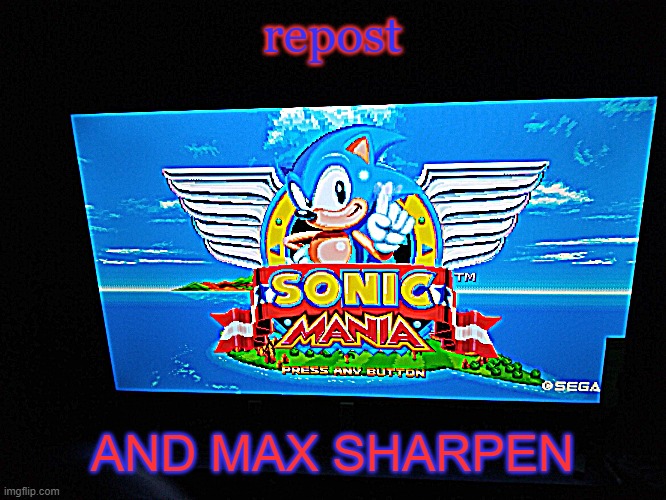 Sonic Mania Title Screen | repost; AND MAX SHARPEN | image tagged in sonic mania title screen | made w/ Imgflip meme maker