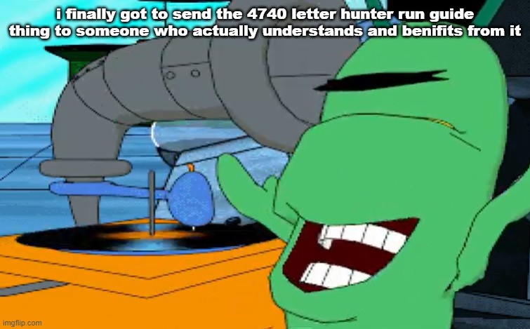 a b c d e f g | i finally got to send the 4740 letter hunter run guide thing to someone who actually understands and benifits from it | image tagged in a b c d e f g | made w/ Imgflip meme maker