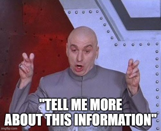 Dr Evil Laser | "TELL ME MORE ABOUT THIS INFORMATION" | image tagged in memes,dr evil laser | made w/ Imgflip meme maker