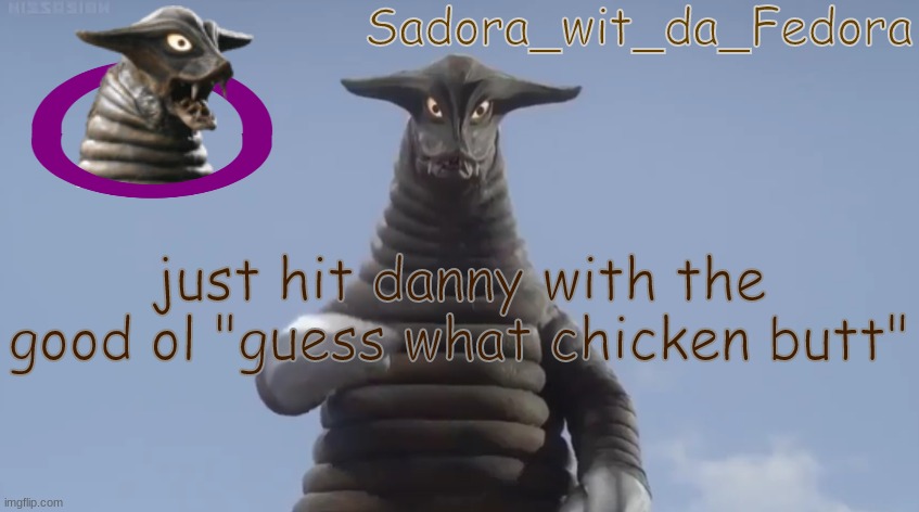 hnuj | just hit danny with the good ol "guess what chicken butt" | made w/ Imgflip meme maker