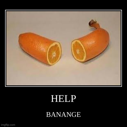 banange? | image tagged in funny,demotivationals | made w/ Imgflip demotivational maker