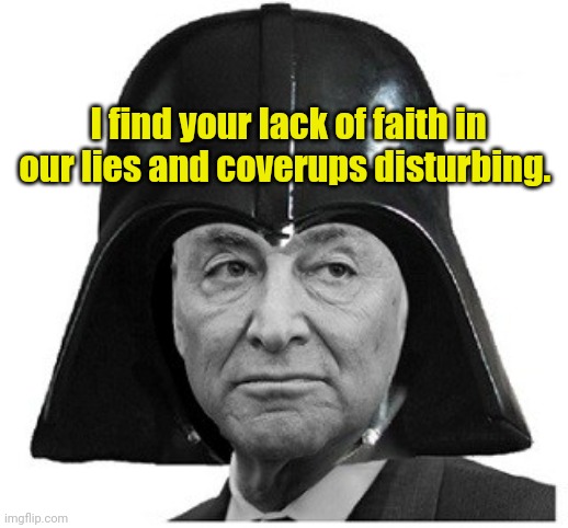 Dark Humor aka Darth Schumer | I find your lack of faith in our lies and coverups disturbing. | made w/ Imgflip meme maker