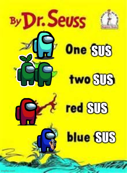 sus memes i made | SUS; SUS; SUS; SUS | image tagged in one fish two fish red fish blue fish | made w/ Imgflip meme maker