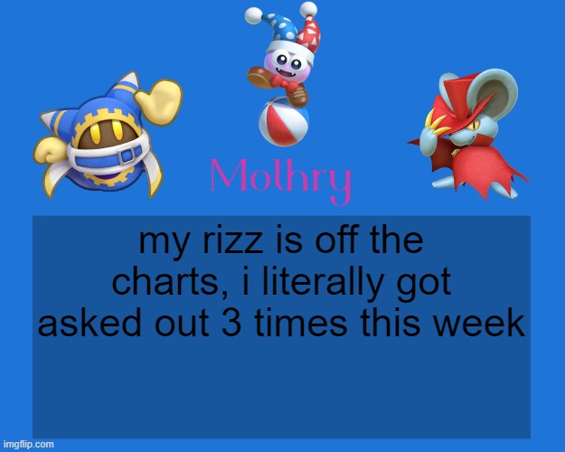 Mothry Kirby Temp | my rizz is off the charts, i literally got asked out 3 times this week | image tagged in mothry kirby temp | made w/ Imgflip meme maker