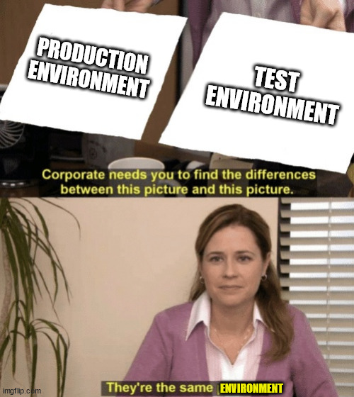 Prod Test Same Environment | PRODUCTION ENVIRONMENT; TEST ENVIRONMENT; ENVIRONMENT | image tagged in corporate needs you to find the differences | made w/ Imgflip meme maker