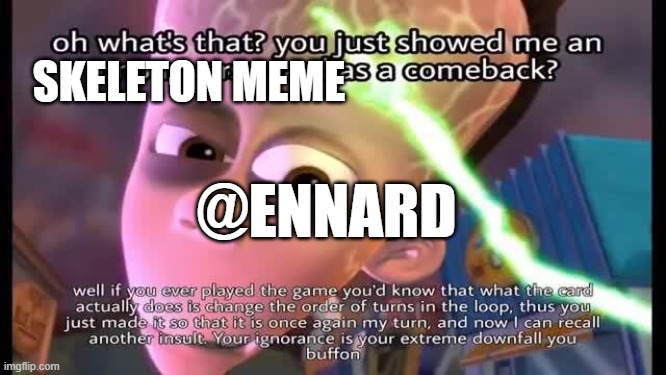 Sheen uno reverse | SKELETON MEME; @ENNARD | image tagged in sheen uno reverse | made w/ Imgflip meme maker