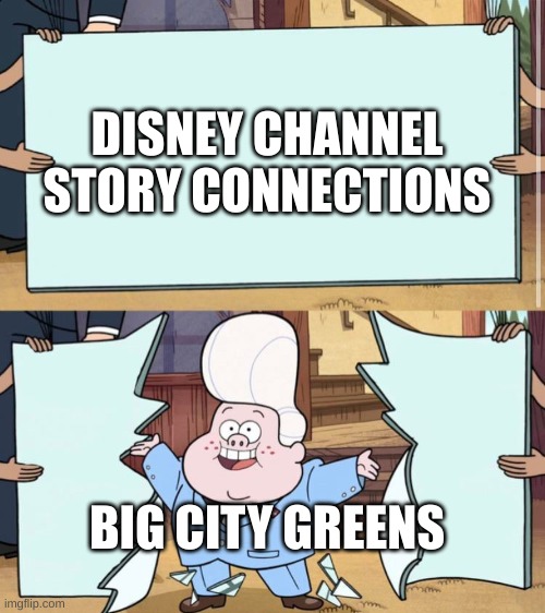 Disney Channel | DISNEY CHANNEL STORY CONNECTIONS; BIG CITY GREENS | image tagged in gravity falls | made w/ Imgflip meme maker
