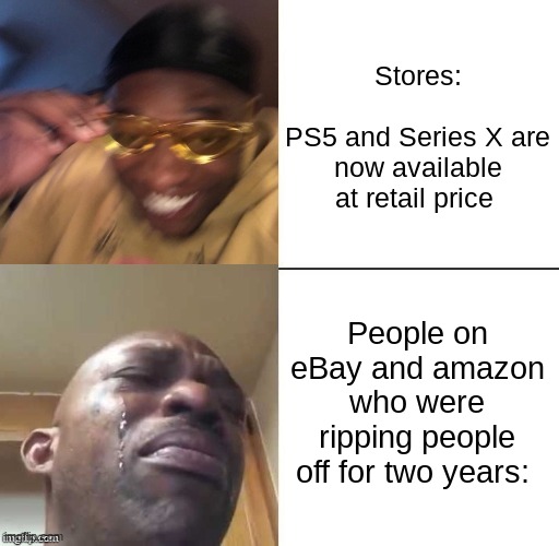 The scamming days are over... | Stores:
 
PS5 and Series X are now available at retail price; People on eBay and amazon who were ripping people off for two years: | image tagged in wearing sunglasses crying,memes,take the l,relatable,gaming,consoles | made w/ Imgflip meme maker