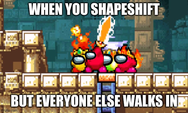 another sus kirby | WHEN YOU SHAPESHIFT; BUT EVERYONE ELSE WALKS IN | image tagged in among us | made w/ Imgflip meme maker