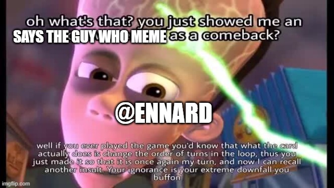 Sheen uno reverse | SAYS THE GUY WHO MEME; @ENNARD | image tagged in sheen uno reverse | made w/ Imgflip meme maker