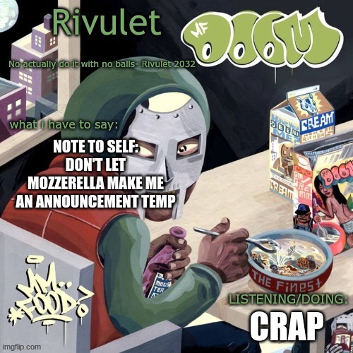 Rivulet Announcement | NOTE TO SELF: DON'T LET MOZZERELLA MAKE ME AN ANNOUNCEMENT TEMP; CRAP | image tagged in rivulet announcement | made w/ Imgflip meme maker