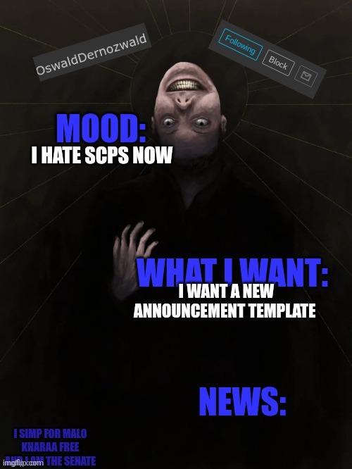 OswaldDernozwald's Announcement Template | I HATE SCPS NOW; I WANT A NEW ANNOUNCEMENT TEMPLATE | image tagged in oswalddernozwald's announcement template | made w/ Imgflip meme maker