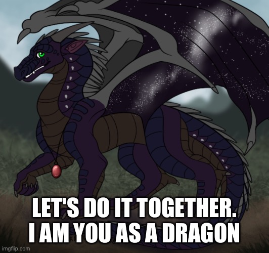 LET'S DO IT TOGETHER. I AM YOU AS A DRAGON | made w/ Imgflip meme maker