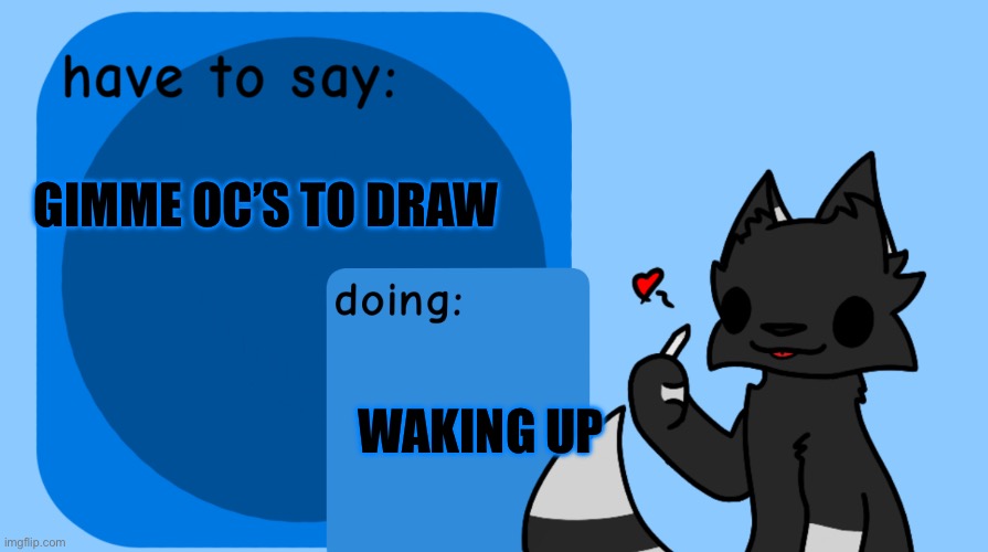 Darkie announcement temp | GIMME OC’S TO DRAW; WAKING UP | image tagged in darkie announcement temp,yuz | made w/ Imgflip meme maker