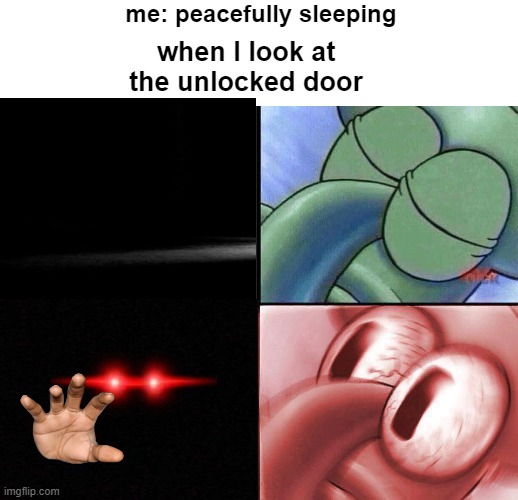 origin of nyctophobia | me: peacefully sleeping; when I look at the unlocked door | image tagged in blank white template,sleeping squidward | made w/ Imgflip meme maker