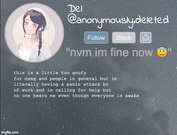 yes we're all up at 1 am | this is a little too goofy for msmg and people in general but im literally having a panic attack bc of work and im calling for help but no one hears me even though everyone is awake | image tagged in del announcement gray | made w/ Imgflip meme maker