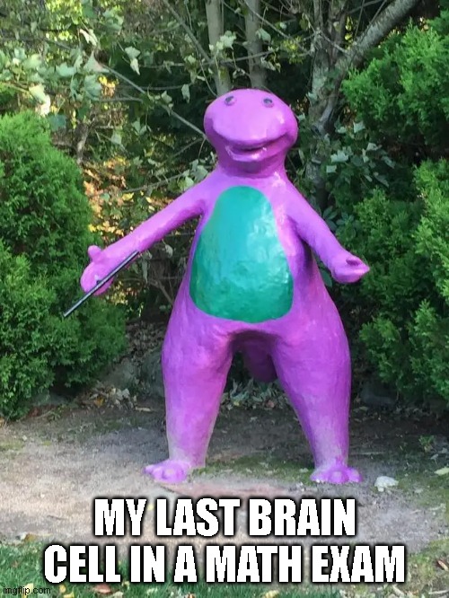 Goofy Ahh Barney | MY LAST BRAIN CELL IN A MATH EXAM | image tagged in goofy ahh | made w/ Imgflip meme maker