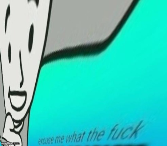 Excuse me what the f*ck stretched | image tagged in excuse me what the f ck stretched | made w/ Imgflip meme maker