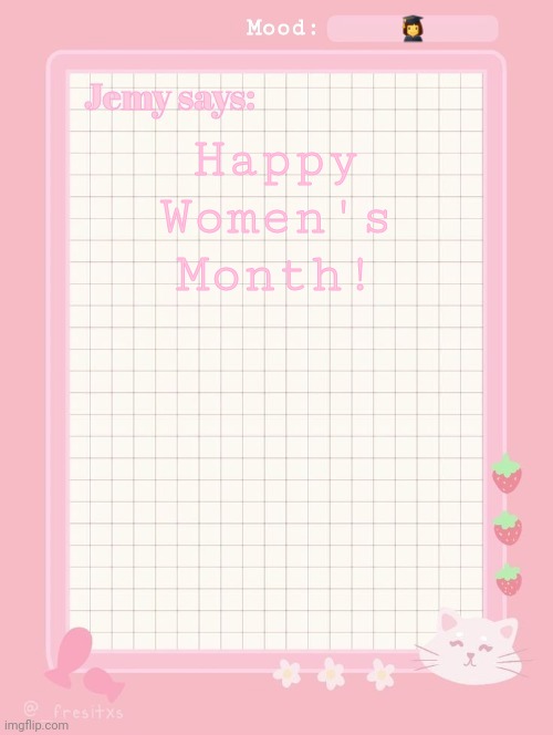 Jemy temp: #3.2 | 👩‍🎓; Happy Women's Month! | image tagged in jemy temp 3 2 | made w/ Imgflip meme maker