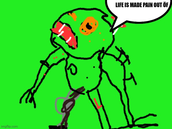 LIFE IS MADE PAIN OUT ÖF | made w/ Imgflip meme maker