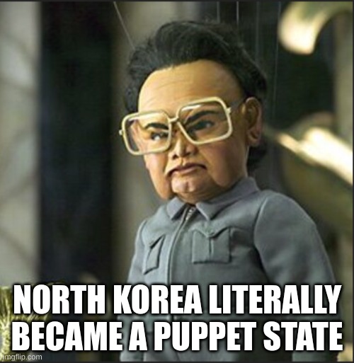 Puppet Kim Jong Il | NORTH KOREA LITERALLY BECAME A PUPPET STATE | image tagged in assertive kim jong-il | made w/ Imgflip meme maker