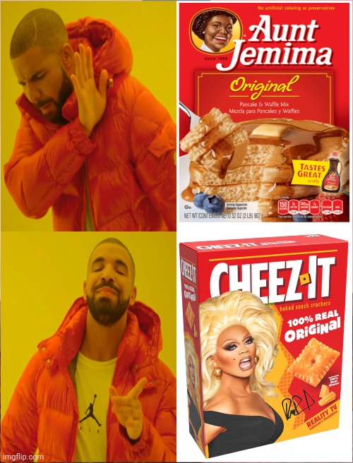 Aunt Jemima Vs. Rupaul | image tagged in drag queen,pancake mix,cheez-it,cancel culture,woke,drake meme | made w/ Imgflip meme maker