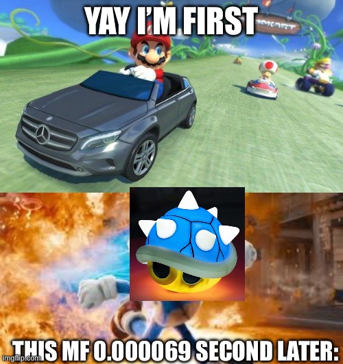 Relatable | YAY I’M FIRST; THIS MF 0.000069 SECOND LATER: | image tagged in mario kart 8,relatable | made w/ Imgflip meme maker