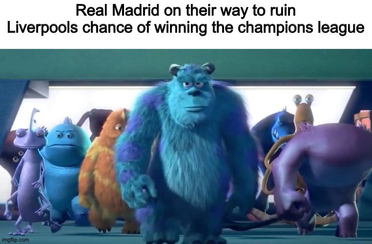 Monsters Inc. Walk | Real Madrid on their way to ruin Liverpools chance of winning the champions league | image tagged in monsters inc walk | made w/ Imgflip meme maker