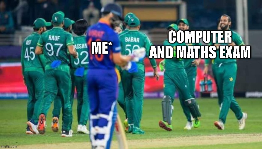 Virat and Pakistan | COMPUTER AND MATHS EXAM; ME* | image tagged in chad | made w/ Imgflip meme maker