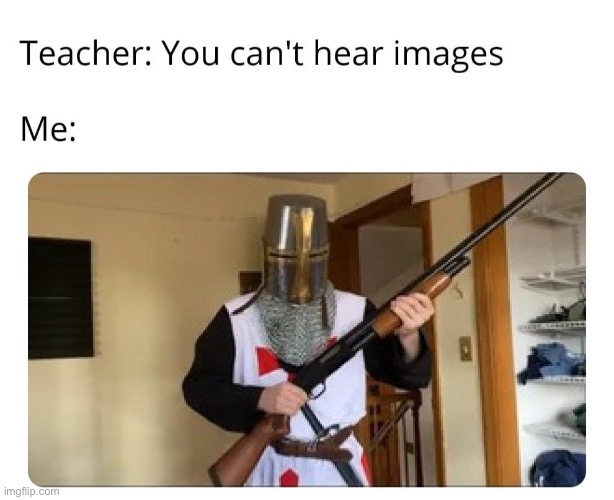*loads shotgun with religous intent* | image tagged in memes,funny,crusader | made w/ Imgflip meme maker