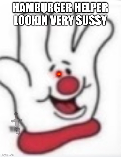 HAMBURGER HELPER LOOKIN VERY SUSSY | made w/ Imgflip meme maker