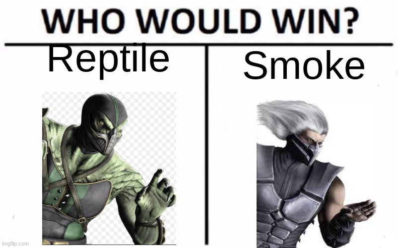 let me know in the comments below. | Reptile; Smoke | image tagged in memes,who would win | made w/ Imgflip meme maker