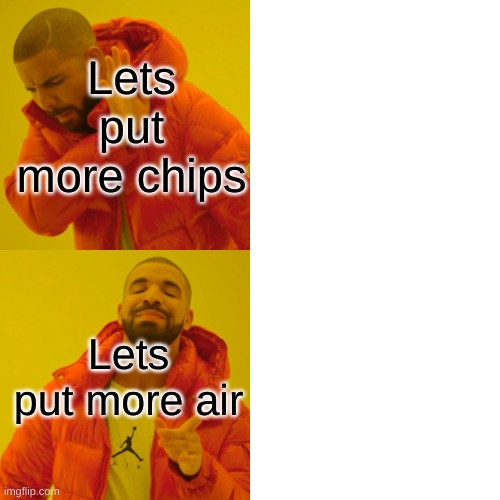 Every chip company ever | Lets put more chips; Lets put more air | image tagged in memes,drake hotline bling | made w/ Imgflip meme maker