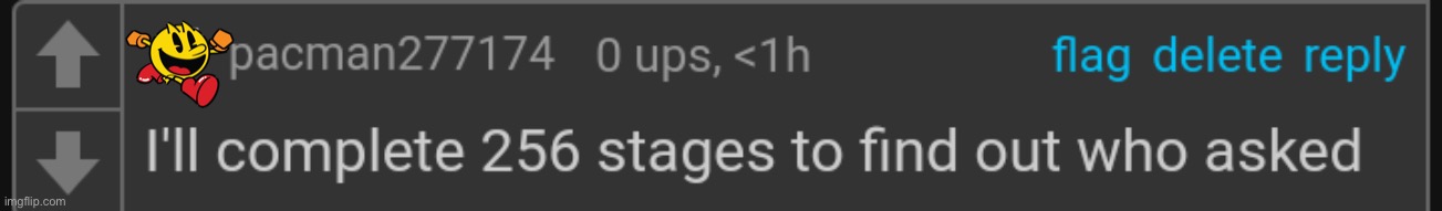 I'll complete 256 stages to find out who asked | image tagged in i'll complete 256 stages to find out who asked | made w/ Imgflip meme maker