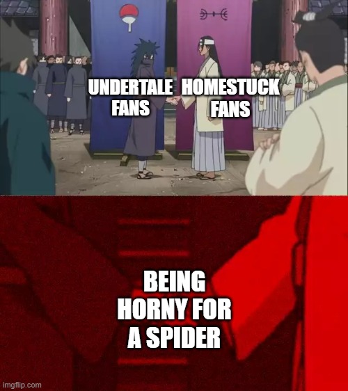 No further elaboration. | HOMESTUCK FANS; UNDERTALE FANS; BEING HORNY FOR A SPIDER | image tagged in naruto handshake meme template | made w/ Imgflip meme maker