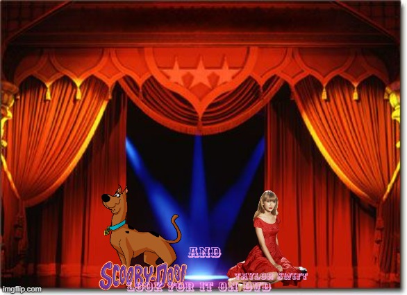 movies i wished happen part 4 | AND; TAYLOR SWIFT; LOOK FOR IT ON DVD | image tagged in stage curtains,warner bros,scooby doo,taylor swift,fake,crossover | made w/ Imgflip meme maker