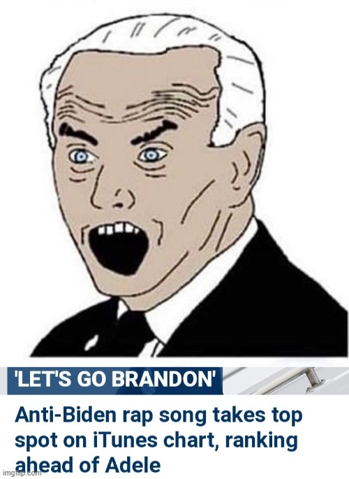 image tagged in joe biden,'let's go brandon' rap more popular than adele | made w/ Imgflip meme maker