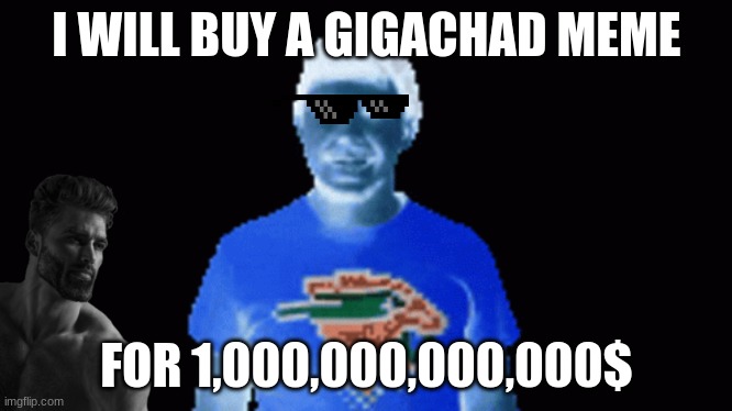 I WILL BUY A GIGACHAD MEME; FOR 1,000,000,000,000$ | made w/ Imgflip meme maker