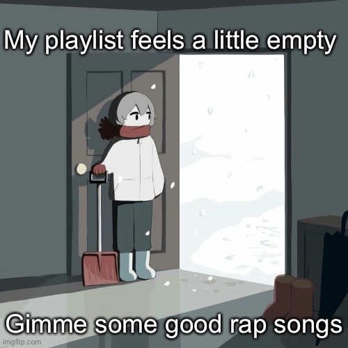 Avogado6 | My playlist feels a little empty; Gimme some good rap songs | image tagged in avogado6 | made w/ Imgflip meme maker