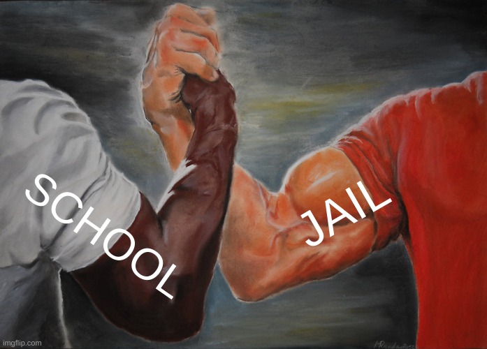 SCHOOL ,JAIL DIFFRENTS? | JAIL; SCHOOL | image tagged in memes,epic handshake | made w/ Imgflip meme maker